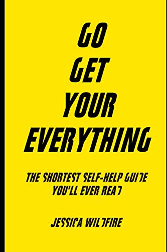 Stock image for Go Get Your Everything: The Shortest Self-Help Book You'll Ever Read for sale by GreatBookPrices