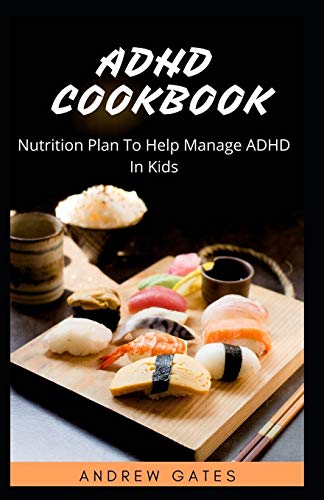 Imagen de archivo de ADHD Cookbook: Nutrition Plan To Help Manage ADHD In Kids a la venta por GreatBookPrices