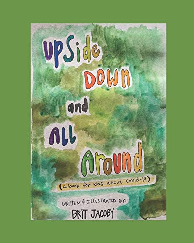 Stock image for Upside Down and All Around: A Book for Kids About Covid-19 for sale by Red's Corner LLC