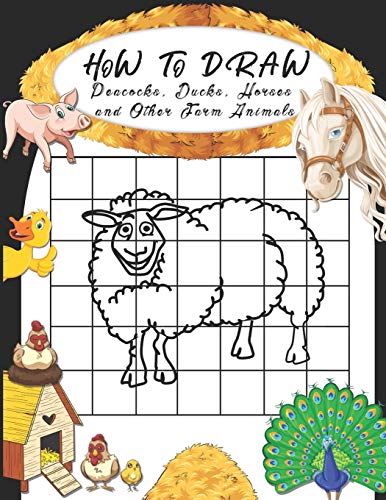 Imagen de archivo de How to Draw Peacocks, Ducks, Horses and Other Farm Animals: Easy Techniques to Sketch Farm Life, Step-by-Step Drawings For Kids. Both Boys and Girls W a la venta por GreatBookPrices