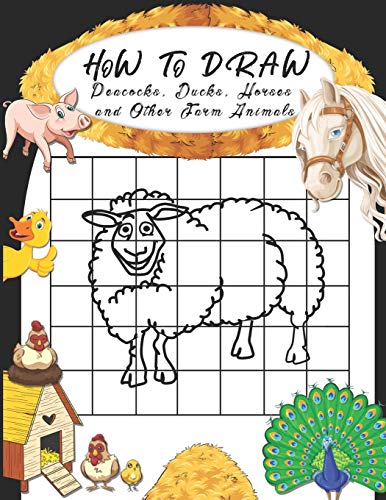 Stock image for How to Draw Peacocks, Ducks, Horses and Other Farm Animals: Easy Techniques to Sketch Farm Life, Step-by-Step Drawings For Kids. Both Boys and Girls W for sale by GreatBookPrices