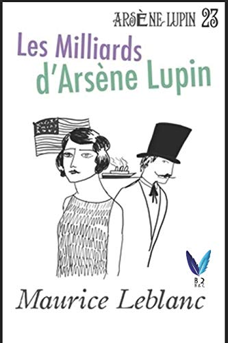 9798645604165: Les Milliards d'Arsène Lupin: Arsène Lupin, Gentleman-Cambrioleur .23 (French Edition)