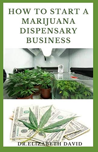 9798645719296: HOW TO START A MARIJUANA DISPENSARY BUSINESS: How To Setup A Marijuana Dispensary Business and Making Maximum Profit