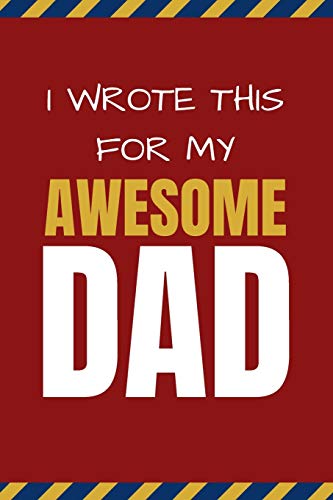 Imagen de archivo de I Wrote This For My Awesome Dad: Happy Father's Day's, Birthday, and Christmas Gift for Dad - Cute Fun Prompted Fill In The Blank for Kids / Great Car a la venta por GreatBookPrices