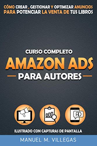 Stock image for Curso Completo Amazon Ads para Autores: Cmo Crear, Gestionar y Optimizar Amazon Anuncios para Potenciar el Marketing y la Venta de tu Libro for sale by medimops