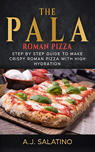 9798645903985: THE PALA - Roman Pizza: Step by step guide to make crispy roman pizza with high hydration