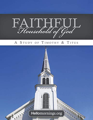 Stock image for Faithful Household of God: Lessons from the Pastoral Epistles - 1&2 Timothy and Titus (Hello Mornings Bible Studies) for sale by ALLBOOKS1