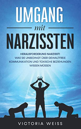 Beispielbild fr Umgang mit Narzissten: Herausforderung Narzisst! Was Sie unbedingt ber gewaltfreie Kommunikation und toxische Beziehungen wissen mssen zum Verkauf von medimops