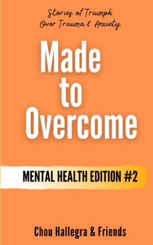 Stock image for Made to Overcome - Mental Health Edition #2: Stories of Triumph Over Trauma & Anxiety for sale by Wonder Book