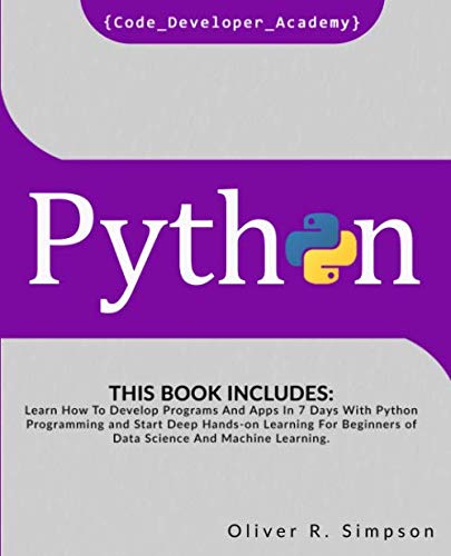 Stock image for PYTHON: This Book Includes: Learn How To Develop Programs And Apps In 7 Days With Python Programming And Start Deep Hands-on Learning For Beginners of Data Science And Machine Learning. for sale by HPB-Red