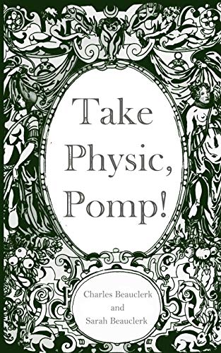 Stock image for Take Physic, Pomp!: Shakespeare's apothecary of words and wisdom; a book to heal the ills of modern life "from fracking to finance to factory farming. for sale by AwesomeBooks