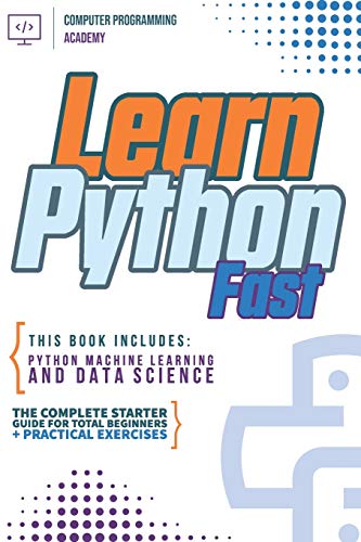 Immagine dell'editore per Learn Python Fast: This Book Includes: Python Machine Learning and Data Science. The complete starter guide for total beginners + practical exercises venduto da California Books
