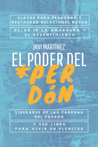 Stock image for El poder del perdn: Claves para perdonar y restaurar relaciones rotas, dejar ir la amargura y el resentimiento. Liberarse de las cadenas del pasado y . para vivir en plenitud. (Spanish Edition) for sale by Omega