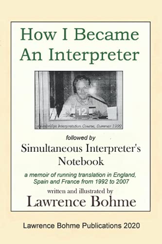 Imagen de archivo de How I Became an Interpreter, followed by Simultaneous Interpreters Notebook: Fifteen years on the conference trail in Spain and France from 1992 to 2007 a la venta por Big River Books