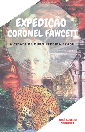 Beispielbild fr Expedio Coronel Fawcett: a cidade de ouro perdida do Brasil zum Verkauf von GreatBookPrices