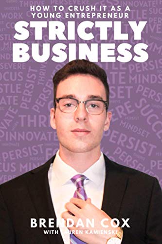 Stock image for Strictly Business : How to Crush It As a Young Entrepreneur for sale by Better World Books: West