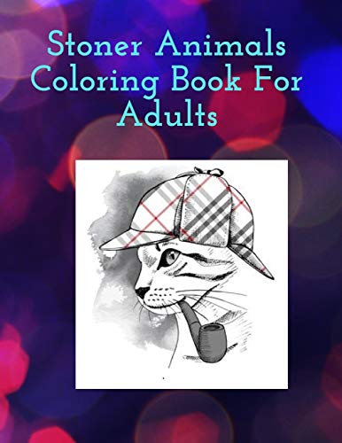 Imagen de archivo de Stoner Animals Coloring Book For Adults: Reduce stress and anxiety by getting lost in the healing world of coloring. a la venta por GreatBookPrices