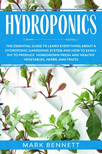 9798647064363: HYDROPONICS: The Essential Guide to learn everything about a Hydroponic Gardening System and how to easily DIY to produce homegrown fresh and healthy Vegetables, Herbs, and Fruits