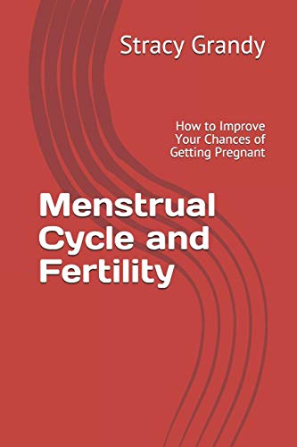 Stock image for Menstrual Cycle and Fertility: How to Improve Your Chances of Getting Pregnant for sale by GreatBookPricesUK