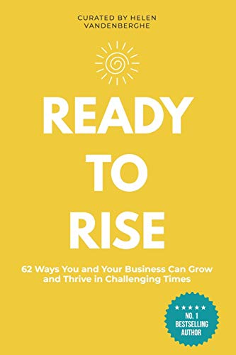 Beispielbild fr Ready to Rise: 62 Ways You and Your Business Can Thrive and Grow In Challenging Times zum Verkauf von Greener Books