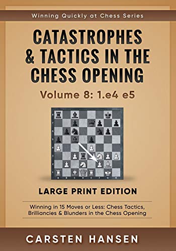 Beispielbild fr Catastrophes and Tactics in the Chess Opening - Volume 8: 1. e4 E5 - Large Print Edition : Winning in 15 Moves or Less: Chess Tactics, Brilliancies and Blunders in the Chess Opening zum Verkauf von Better World Books