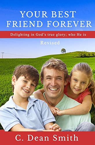 Stock image for Your Best Friend Forever, Revised: Delighting in God's true glory: who He is for sale by GreatBookPrices