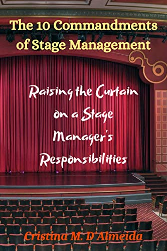 Beispielbild fr The 10 Commandments of Stage Management: Raising the Curtain on a Stage Manager's Responsibilities zum Verkauf von California Books