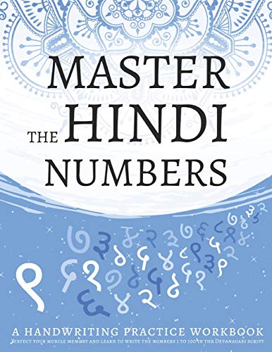 9798647736185: Master The Hindi Numbers, A Handwriting Practice Workbook: Perfect your muscle memory and learn to write the numbers 1 to 100 in the Devanagari script