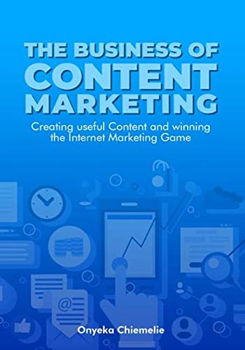 9798647763419: The Business of Content Marketing: Creating Useful Content And Winning The Internet Marketing Game