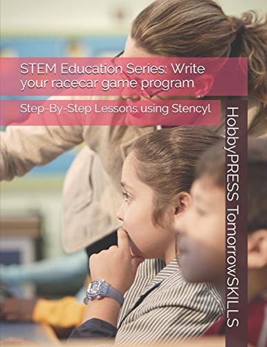 Stock image for STEM Education Series: Write your racecar game program: Step-By-Step Lessons using Stencyl (STEM Programming and Coding) for sale by Ria Christie Collections