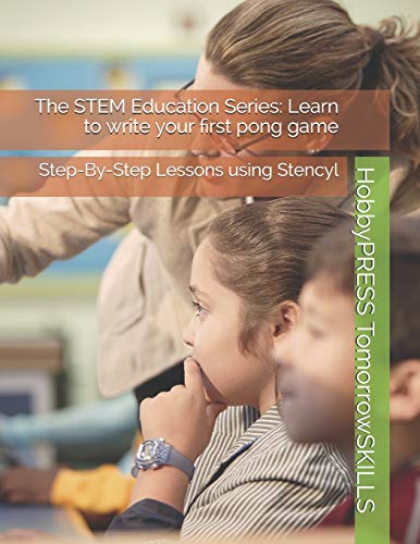 Stock image for The STEM Education Series: Learn to write your first pong game: Step-By-Step Lessons using Stencyl (STEM Programming and Coding) for sale by Ria Christie Collections