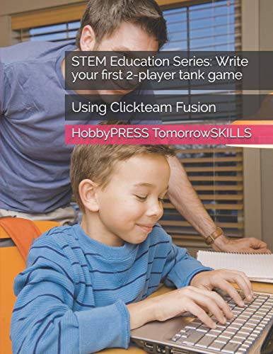 Stock image for STEM Education Series: Write your first 2-player tank game: Using Clickteam Fusion (STEM Programming and Coding) for sale by California Books