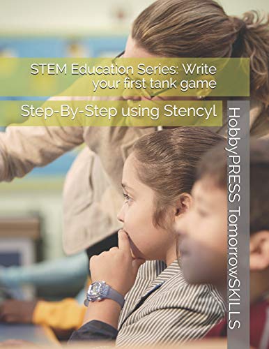 Stock image for STEM Education Series: Write your first tank game: Step-By-Step using Stencyl (STEM Programming and Coding) for sale by California Books
