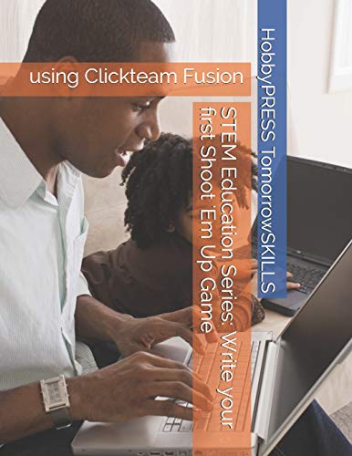 Stock image for STEM Education Series: Write your first Shoot 'Em Up Game: using Clickteam Fusion (STEM Programming and Coding) for sale by California Books