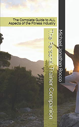 9798648267022: The Personal Trainer Companion: The Complete Guide to ALL Aspects of the Fitness Industry