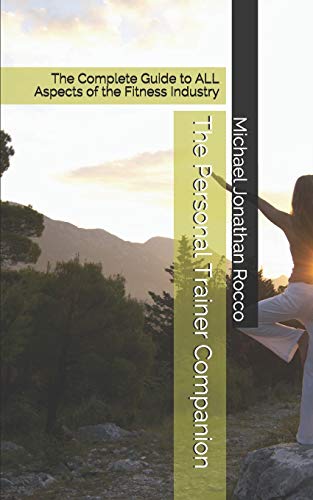 Imagen de archivo de The Personal Trainer Companion The Complete Guide to ALL Aspects of the Fitness Industry a la venta por PBShop.store US