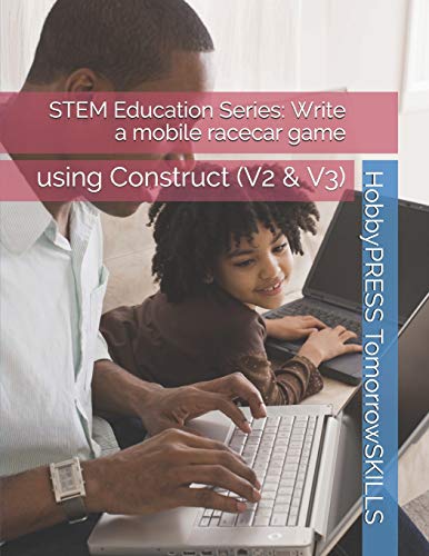 Stock image for STEM Education Series: Write a mobile racecar game: using Construct (V2 & V3) (STEM Programming and Coding) for sale by California Books