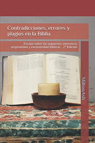 Imagen de archivo de Contradicciones, errores y plagios en la Biblia: Ensayo sobre las supuestas inerrancia, originalidad y exclusividad bblicas 2a Edicin a la venta por GreatBookPrices