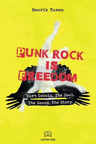 Stock image for Punk Rock Is Freedom: Kurt Cobain. The Soul. The Sound. The Story. for sale by California Books