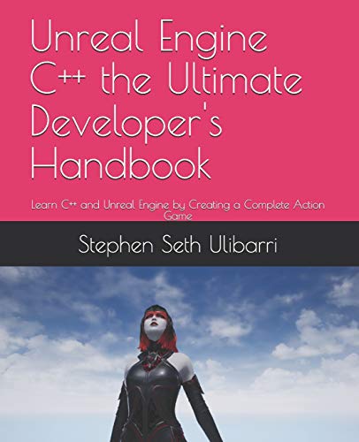 Stock image for Unreal Engine C++ the Ultimate Developer's Handbook: Learn C++ and Unreal Engine by Creating a Complete Action Game for sale by GreatBookPricesUK