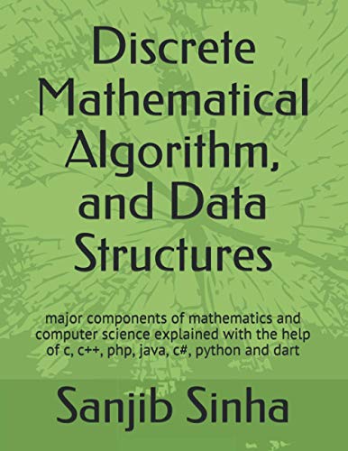 9798648503120: Discrete Mathematical Algorithm, and Data Structures: Major components of mathematics and computer science explained with the help of c, c++, php, ... and dart: 3 (Flutter, Dart and Algorithm)