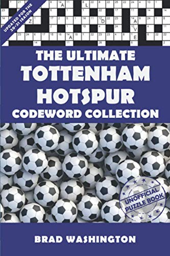 9798648546486: The Ultimate Tottenham Hotspur Codeword Collection: The Complete Spurs Themed Unofficial Code Word Puzzle Book for Adults and Clever Kids (The Ultimate Football Codeword Collections)