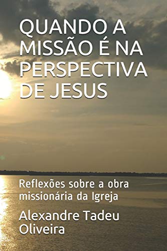 Stock image for QUANDO A MISSO  NA PERSPECTIVA DE JESUS: Reflexes sobre a obra missionria da Igreja (Portuguese Edition) for sale by ALLBOOKS1