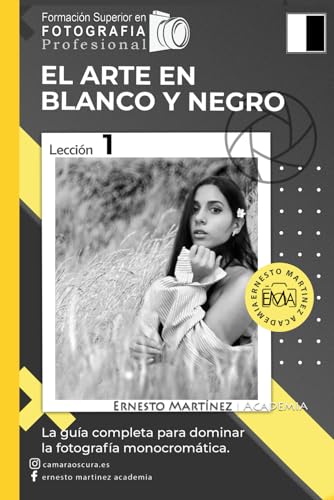 Imagen de archivo de El Arte en Blanco y Negro: La Gua Completa para dominar la Fotografa blanco y negro (Formacin Superior en Fotografa.) (Spanish Edition) a la venta por California Books