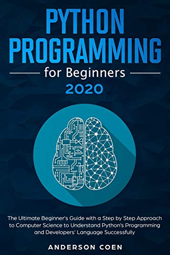 9798648668850: Python Programming for Beginners: The Ultimate Beginner's Guide with a Step-by-Step Approach to Computer Science to Understand Python’s Programming and Developers’ Language Successfully