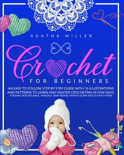 Stock image for CROCHET FOR BEGINNERS: An Easy to Follow Step by Step Guide with 76 Illustrations and Patterns to Learn and Master Crocheting in few Days. -Tunisian . Baby Beanie, Infinity Scarf and so Much More- for sale by HPB-Diamond