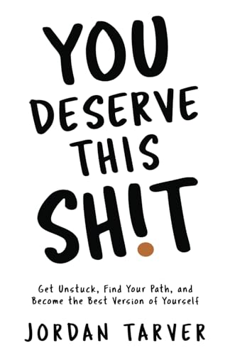 Beispielbild fr You Deserve This Sh!t: Get Unstuck, Find Your Path, and Become the Best Version of Yourself zum Verkauf von Idaho Youth Ranch Books