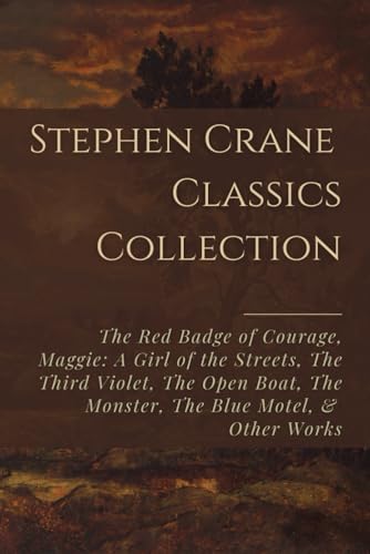 Stock image for Stephen Crane Classics Collection: The Red Badge of Courage, Maggie: A Girl of the Streets, The Third Violet, The Open Boat, The Monster, The Blue Hotel, & Other Works for sale by Decluttr