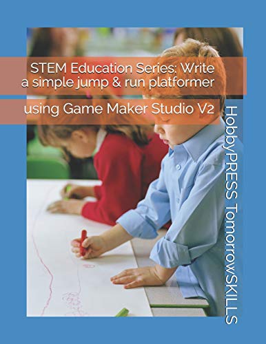 Stock image for STEM Education Series: Write a simple jump & run platformer: using Game Maker Studio V2 (STEM Programming and Coding) for sale by California Books