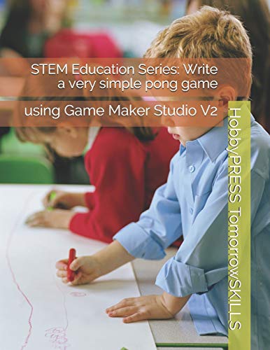 Stock image for STEM Education Series: Write a very simple pong game: using Game Maker Studio V2 (STEM Programming and Coding) for sale by California Books